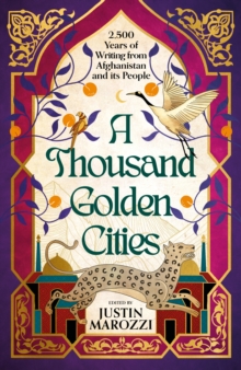 Image for A Thousand Golden Cities: 2500 Years of the Finest Writing on Afghanistan