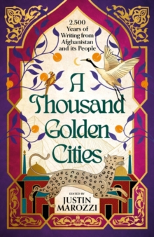 Image for A thousand golden cities  : 2500 years of the finest writing on Afghanistan