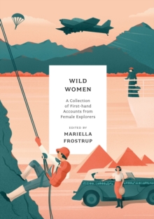 Wild Women: A collection of first-hand accounts from female explorers