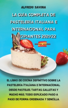 Image for La Guia Completa de Pasteleria Italiana E Internacional Para Principiantes 2021/22