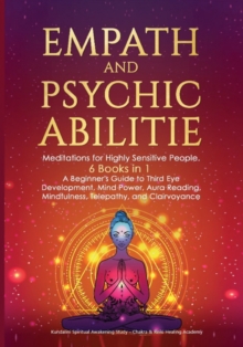 Image for Empath and Psychic Abilities : Meditations for Highly Sensitive People. 6 BOOKS IN 1: A Beginner's Guide to Third Eye Development, Mind Power, Aura Reading, Mindfulness, Telepathy and Clairvoyance