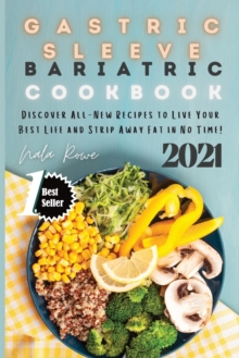 Image for Gastric Sleeve Bariatric Cookbook 2021 : Discover All-New Recipes to Live Your Best Life and Strip Away Fat in No Time!