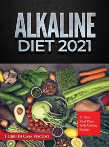 Image for Alkaline Diet 2021 : 21 Days Meal Plans with Alkaline Recipes