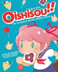 Oishisou!! The Ultimate Anime Dessert Book