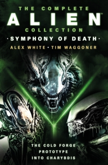 Image for The Complete Alien Collection: Symphony of Death (The Cold Forge, Prototype, Into Charybdis)