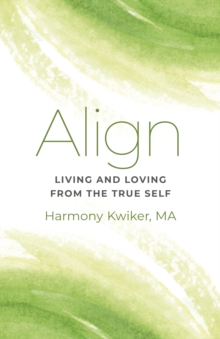 Image for Align  : living and loving from the true self