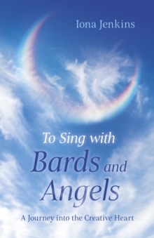 Image for To sing with bards and angels  : a journey into the creative heart