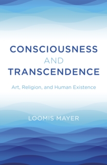 Consciousness and Transcendence: Art, Religion, and Human Existence