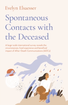 Image for Spontaneous Contacts with the Deceased – A large–scale international survey reveals the circumstances, lived experience and beneficial imp