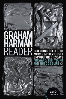 Graham Harman Reader, The – Including previously unpublished essays