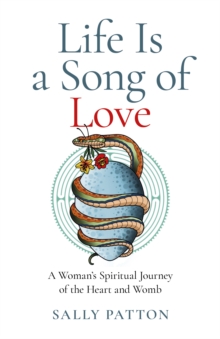Image for Life is a song of love  : a woman's spiritual journey of the heart and womb