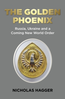 Image for The Golden Phoenix: Russia, Ukraine and a Coming New World Order