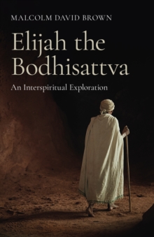 Image for Elijah the Bodhisattva: an interspiritual exploration