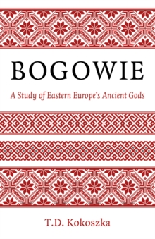 Bogowie: A Study of Eastern Europe’s Ancient Gods