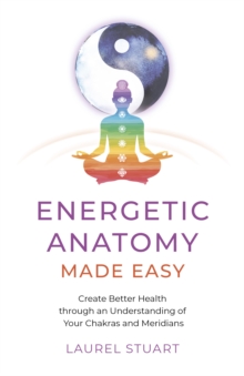 Image for Energetic Anatomy Made Easy: Create Better Health Through an Understanding of Your Chakras and Meridians