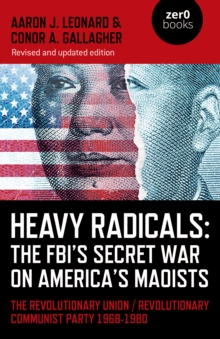 Image for Heavy radicals: the FBI's secret war on America's Maoists : the Revolutionary Union/Revolutionary Communist Party 1968-1980