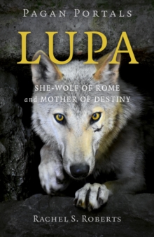 Pagan Portals – Lupa – She-Wolf of Rome and Mother of Destiny