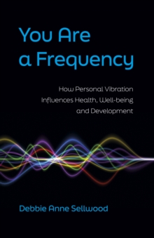 Image for You are a frequency: how personal vibration influences health, well-being and development