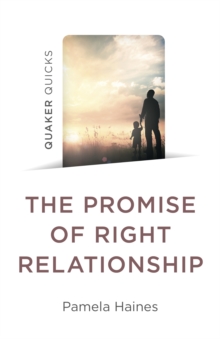 Quaker Quicks – The Promise of Right Relationship