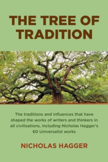 Image for The tree of tradition: the traditions and influences that have shaped the works of writers and thinkers in all civilisations, including Nicholas Hagger's 60 universalist works