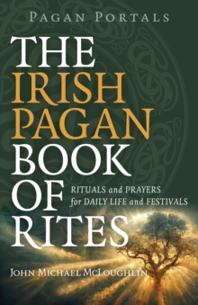 Image for Pagan Portals – The Irish Pagan Book of Rites – Rituals and Prayers for Daily Life and Festivals