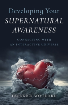 Image for Developing Your Supernatural Awareness: Connecting With an Interactive Universe