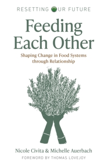 Resetting our Future: Feeding Each Other: Shaping Change in Food Systems through Relationship