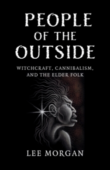 Image for People of the outside  : witchcraft, cannibalism, and the elder folk