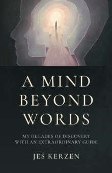 Mind Beyond Words, A: My Decades of Discovery with an Extraordinary Guide