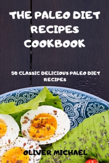 Image for The Paleo Diet Recipes Cookbook 50 Classic Delicious Paleo Diet Recipes