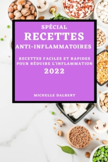 Image for Special Recettes Anti-Inflammatoires 2022 : Recettes Faciles Et Rapides Pour Reduire l'Inflammation