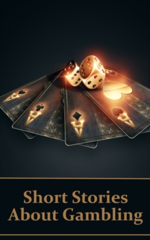Image for Short Stories About Gambling: A classic collection of people betting money, possessions and even lives...