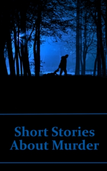 Image for Short Stories About Murder: 48 Classic Stories From All Over The Globe About Murder