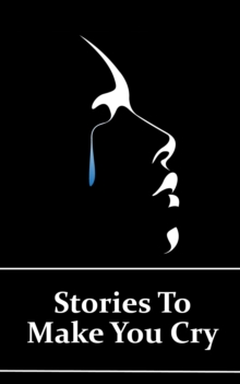 Image for Stories To Make You Cry: Sometimes you need a good cry