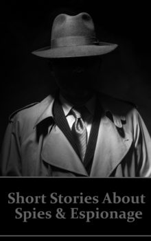 Image for Short Stories About Spies & Espionage: Tales of secrecy and intrigue long before the days of James Bond