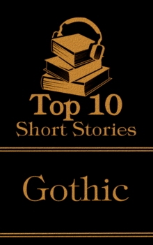 Image for Top 10 Short Stories - Gothic: The top ten short gothic stories of all time