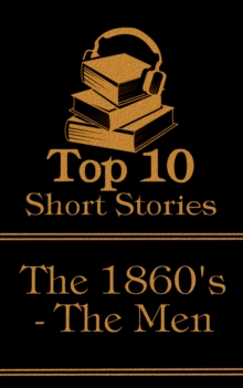 Image for Top 10 Short Stories - The 1860's - The Men: The top ten short stories written in the 1860s by male authors