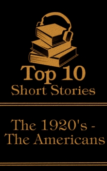 Image for Top 10 Short Stories - The 1920's - The Americans: The top ten short stories written in the 1920s by authors from America