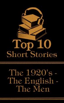 Image for Top 10 Short Stories - The 1920's - The English - The Men: The top ten short stories written in the 1920s by male authors from England