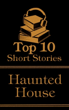 Image for Top 10 Short Stories - Haunted House: The top ten short haunted house stories of all time