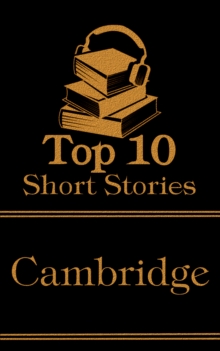 Image for Top 10 Short Stories - Cambridge: The top ten short stories of all time written by authors that went to Cambridge