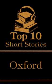 Image for Top 10 Short Stories - Oxford: The top ten short stories of all time written by authors that went to Oxford
