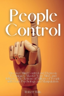 Image for People Control : Discover Mind Control and Hypnosis Techniques, Master Your Mind, and Influence the Actions of Millions of People with Dark Psychology and Manipulation
