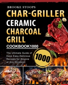 Char-Griller Ceramic Charcoal Grill Cookbook 1000