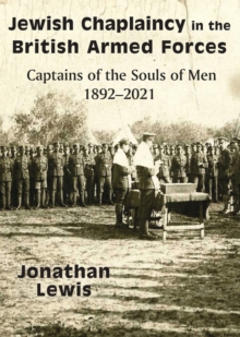 Image for Jewish Chaplaincy in the British Armed Forces: Captains of the Souls of Men 1892-2021