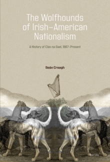 Image for The Wolfhounds of Irish-American Nationalism: A History of Clan Na Gael, 1867-Present