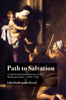 Image for Path to Salvation: Temporal and Spiritual Journeys by the Mendicant Orders, C.1370-1740