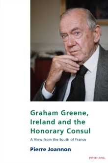 Image for Graham Greene, Ireland and the Honorary Consul: A View from the South of France