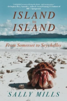 Island to Island – From Somerset to Seychelles: Photograph Collection: A collection of photographs – the pictures behind the story