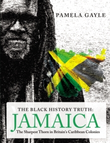 Image for The black history truth: Jamaica : the sharpest thorn in Britain's Caribbean colonies